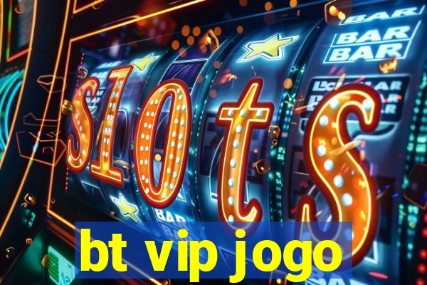 bt vip jogo